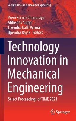 Technology Innovation in Mechanical Engineering: Select Proceedings of Time 2021 (2022)