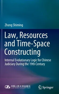 Law, Resources and Time-Space Constructing: Internal Evolutionary Logic for Chinese Judiciary During the 19th Century (2021)