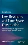 Law, Resources and Time-Space Constructing: Internal Evolutionary Logic for Chinese Judiciary During the 19th Century (2021)