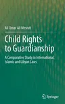 Child Rights to Guardianship: A Comparative Study in International, Islamic and Libyan Laws (2022)