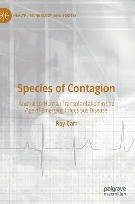 Species of Contagion: Animal-To-Human Transplantation in the Age of Emerging Infectious Disease (2022)