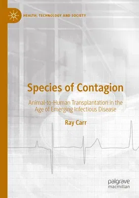 Species of Contagion: Animal-To-Human Transplantation in the Age of Emerging Infectious Disease (2022)