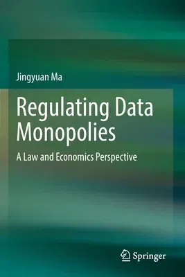 Regulating Data Monopolies: A Law and Economics Perspective (2022)