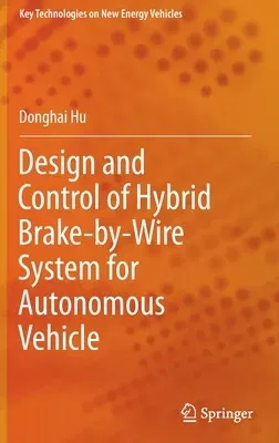 Design and Control of Hybrid Brake-By-Wire System for Autonomous Vehicle (2022)