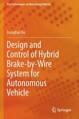 Design and Control of Hybrid Brake-By-Wire System for Autonomous Vehicle (2022)