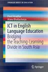 Ict in English Language Education: Bridging the Teaching-Learning Divide in South Asia (2022)