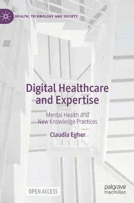 Digital Healthcare and Expertise: Mental Health and New Knowledge Practices (2023)