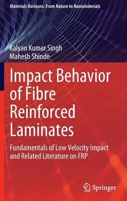 Impact Behavior of Fibre Reinforced Laminates: Fundamentals of Low Velocity Impact and Related Literature on Frp (2022)