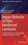 Impact Behavior of Fibre Reinforced Laminates: Fundamentals of Low Velocity Impact and Related Literature on Frp (2022)