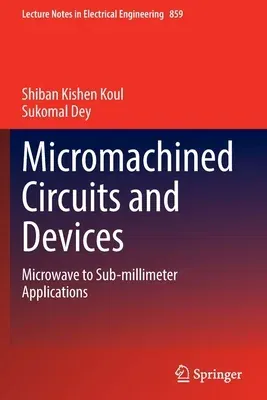 Micromachined Circuits and Devices: Microwave to Sub-Millimeter Applications (2022)