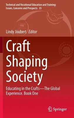 Craft Shaping Society: Educating in the Crafts--The Global Experience. Book One (2022)