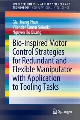 Bio-Inspired Motor Control Strategies for Redundant and Flexible Manipulator with Application to Tooling Tasks (2022)