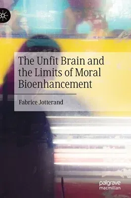 The Unfit Brain and the Limits of Moral Bioenhancement (2022)