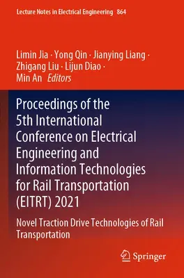 Proceedings of the 5th International Conference on Electrical Engineering and Information Technologies for Rail Transportation (Eitrt) 2021: Novel Tra