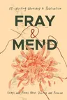 Fray & Mend: Essays and Poems About Division and Reunion