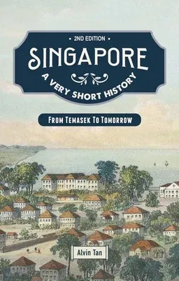 Singapore: A Very Short History: From Temasek to Tomorrow