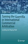 Taming the Guerrilla in International Commercial Arbitration: Levelling the Playing Field (2022)