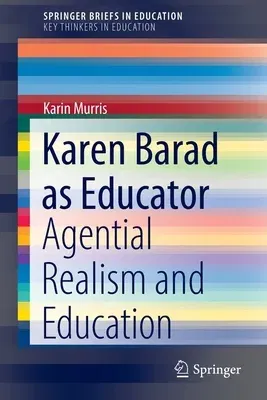 Karen Barad as Educator: Agential Realism and Education (2022)