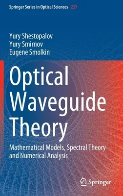 Optical Waveguide Theory: Mathematical Models, Spectral Theory and Numerical Analysis (2022)