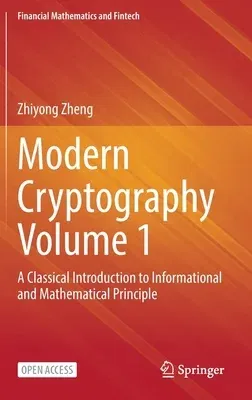 Modern Cryptography Volume 1: A Classical Introduction to Informational and Mathematical Principle (2022)