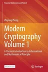 Modern Cryptography Volume 1: A Classical Introduction to Informational and Mathematical Principle (2022)