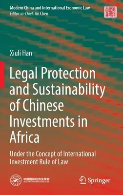 Legal Protection and Sustainability of Chinese Investments in Africa: Under the Concept of International Investment Rule of Law (2022)