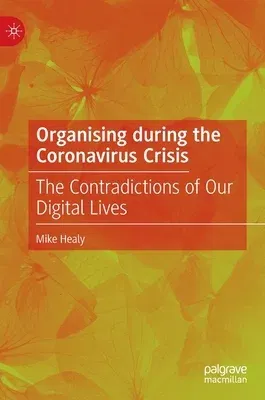 Organising During the Coronavirus Crisis: The Contradictions of Our Digital Lives (2022)