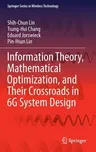 Information Theory, Mathematical Optimization, and Their Crossroads in 6g System Design (2023)