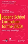 Japan's School Curriculum for the 2020s: Politics, Policy, and Pedagogy (2022)