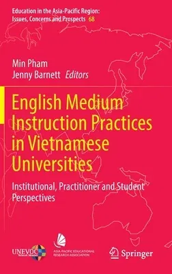 English Medium Instruction Practices in Vietnamese Universities: Institutional, Practitioner and Student Perspectives (2022)