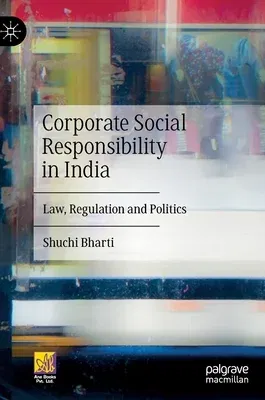 Corporate Social Responsibility in India: Law, Regulation and Politics (2022)