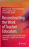 Reconstructing the Work of Teacher Educators: Finding Spaces in Policy Through Agentic Approaches --Insights from a Research Collective (2022)