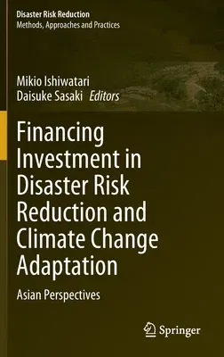 Financing Investment in Disaster Risk Reduction and Climate Change Adaptation: Asian Perspectives (2022)