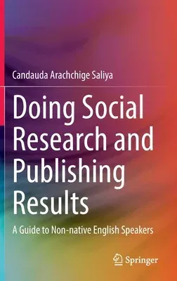 Doing Social Research and Publishing Results: A Guide to Non-Native English Speakers (2022)