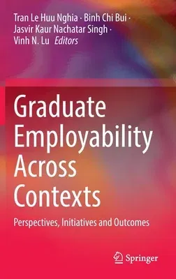 Graduate Employability Across Contexts: Perspectives, Initiatives and Outcomes (2022)