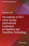 Proceedings of 2021 China-Europe International Conference on Pipelines and Trenchless Technology (2023)