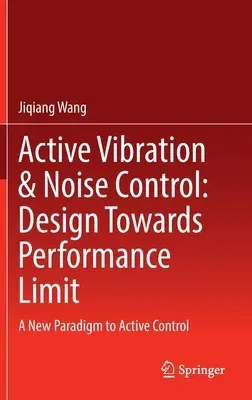 Active Vibration & Noise Control: Design Towards Performance Limit: A New Paradigm to Active Control (2022)