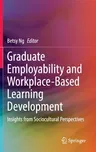 Graduate Employability and Workplace-Based Learning Development: Insights from Sociocultural Perspectives (2022)