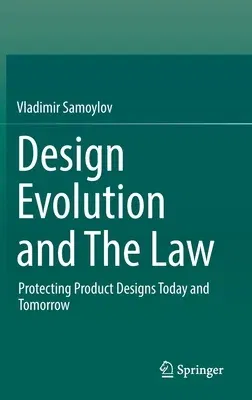 Design Evolution and the Law: Protecting Product Designs Today and Tomorrow (2022)