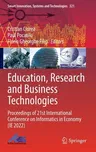 Education, Research and Business Technologies: Proceedings of 21st International Conference on Informatics in Economy (Ie 2022) (2023)