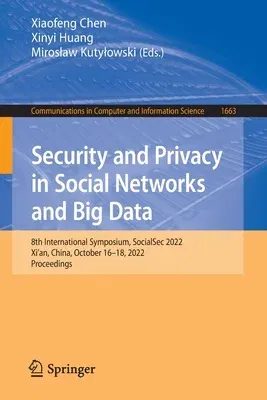 Security and Privacy in Social Networks and Big Data: 8th International Symposium, Socialsec 2022, Xi'an, China, October 16-18, 2022, Proceedings (202