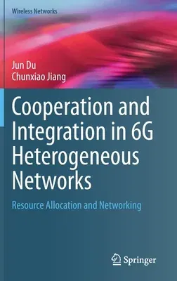 Cooperation and Integration in 6g Heterogeneous Networks: Resource Allocation and Networking (2023)