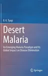 Desert Malaria: An Emerging Malaria Paradigm and Its Global Impact on Disease Elimination (2023)