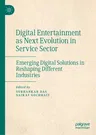 Digital Entertainment as Next Evolution in Service Sector: Emerging Digital Solutions in Reshaping Different Industries (2023)