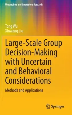 Large-Scale Group Decision-Making with Uncertain and Behavioral Considerations: Methods and Applications (2023)