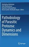 Pathobiology of Parasitic Protozoa: Dynamics and Dimensions (2023)