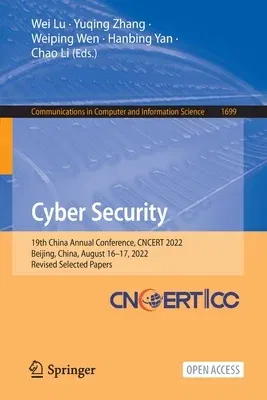 Cyber Security: 19th China Annual Conference, Cncert 2022, Beijing, China, August 16-17, 2022, Revised Selected Papers (2022)