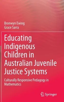 Educating Indigenous Children in Australian Juvenile Justice Systems: Culturally Responsive Pedagogy in Mathematics (2023)