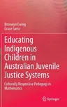 Educating Indigenous Children in Australian Juvenile Justice Systems: Culturally Responsive Pedagogy in Mathematics (2023)