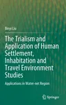 The Trialism and Application of Human Settlement, Inhabitation and Travel Environment Studies: Applications in Water-Net Region (2023)